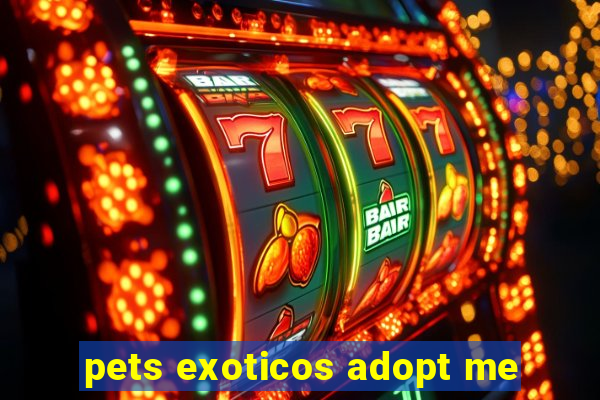 pets exoticos adopt me